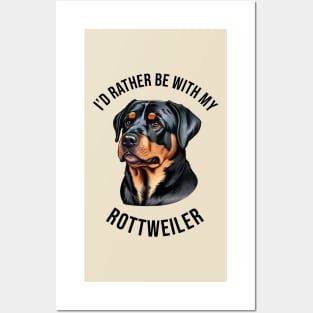 I'd rather be with my Rottweiler Posters and Art